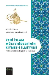 Yeni İslam Müctehidlerinin Kıymeti İlmiyyesi (Musa Carullah Bigiyef’e Reddiye) - Şeyhülislam Mustafa Sabri Efendi