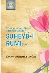 Suheyb-İ Rumi (R.a.) & Dünyasını Verip Ahireti Kazanan Sahabi