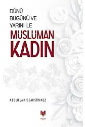 Dünü Bugünü Ve Yarını İle Müslüman Kadın
