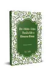 Dîni Mübîni İslâm Resûlullâh Olmazsa Olmaz