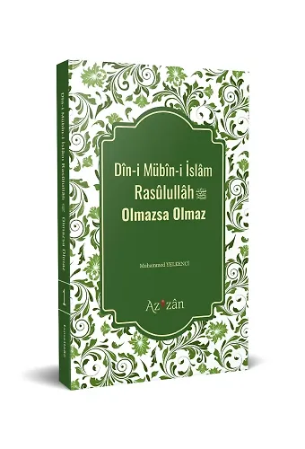 Dîni Mübîni İslâm Resûlullâh Olmazsa Olmaz