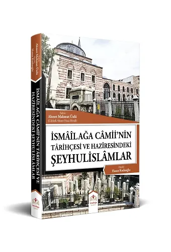 İsmailağa Camii'Nin Tarihçesi Ve Haziresindeki Şeyhulislamlar (Rahle Boy)