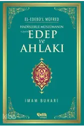 Hadislerle Müslümanın Edep Ve Ahlakı - El-Edebü'l Müfred