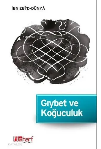 Gıybet Ve Koğuculuk - İbn Ebî'd-Dünyâ Külliyatı-1
