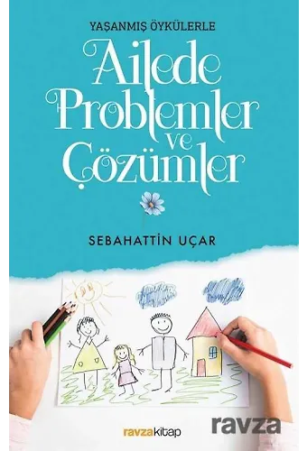 Yaşanmış Öykülerle Ailede Problemler Ve Çözümler