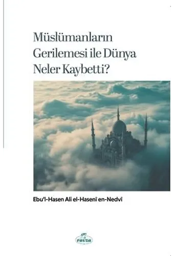 Müslümanların Gerilemesi İle Dünya Neler Kaybetti?