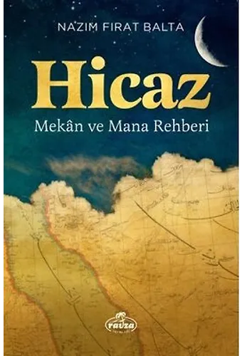 Hicaz Mekân Ve Mana Rehberi