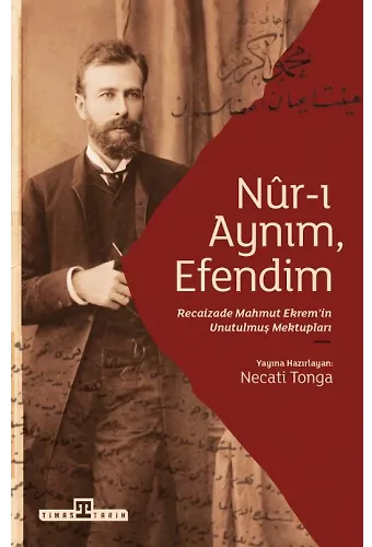 Nur-I Aynım Efendim: Recaizade'nin Unutulmuş Mektupları
