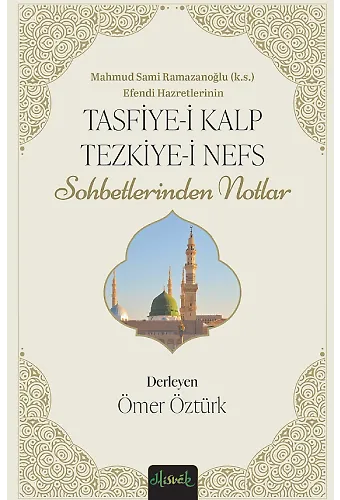 Tasfiye-İ Kalb Ve Tezkiye-İ Nefs Mahmud Sami Ramazanoğlu Hz.'Lerinin Sohbetlerinden Notlar